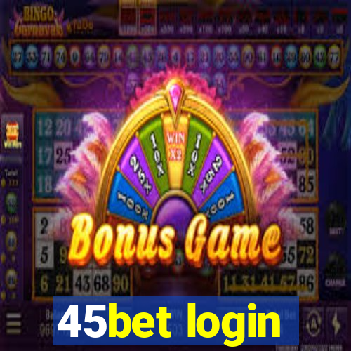 45bet login